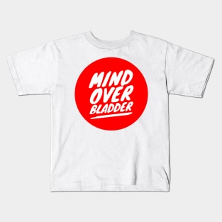 Mind Over Bladder Kids T-Shirt